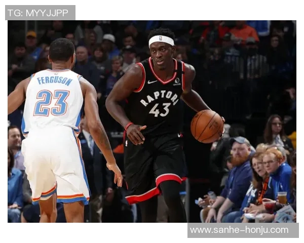 帕斯卡尔西亚卡姆的崛起与NBA赛场上的辉煌表现分析